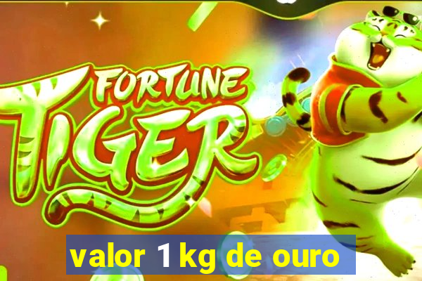 valor 1 kg de ouro